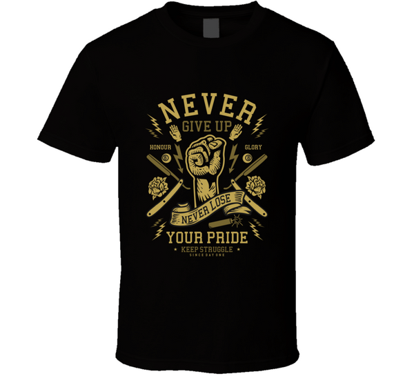 Never Give Up T Shirt T-Shirt - Inked Threadz